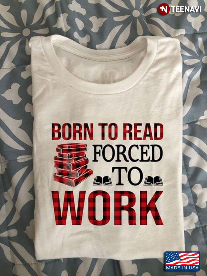 Born To Read Forced To Work