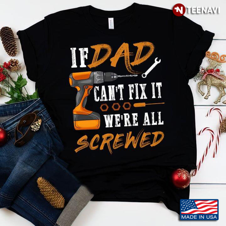 If Dad Can’t Fix It We're All Screwed Fathers Day Funny Gift