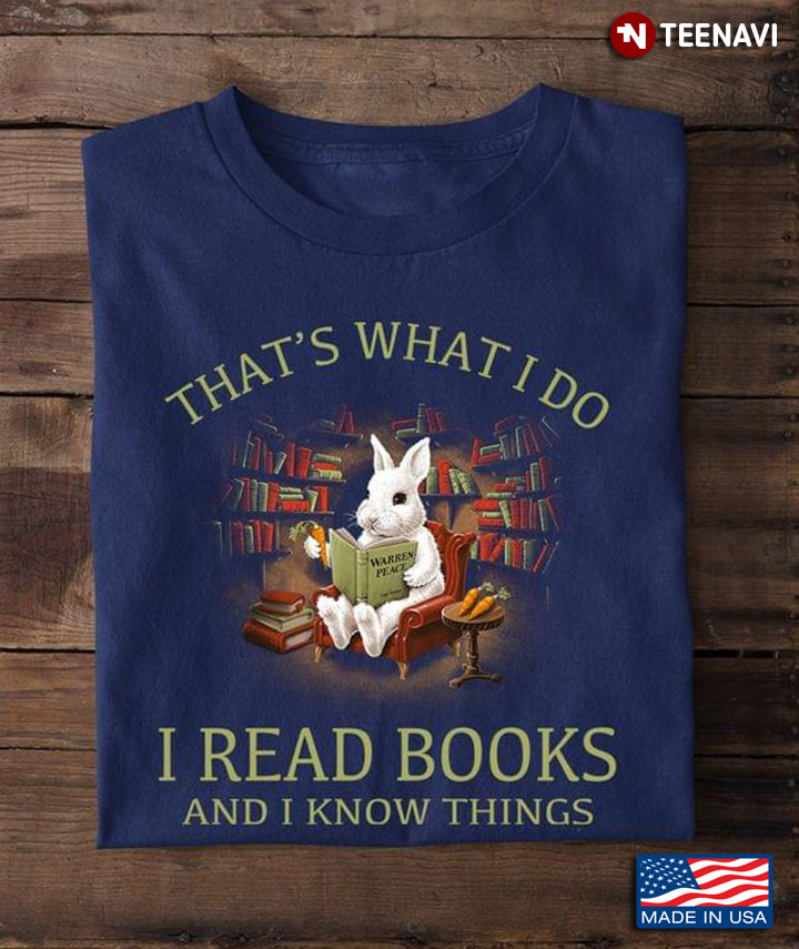 That’s What I Do I Read Books And I Know Things Rabbit Reading Books