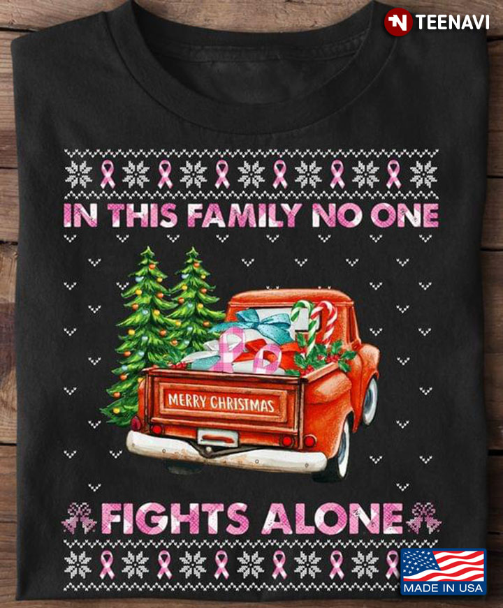 In Family No One Fights Alone Breast Cancer Awareness Funny Red Truck Merry Xmas