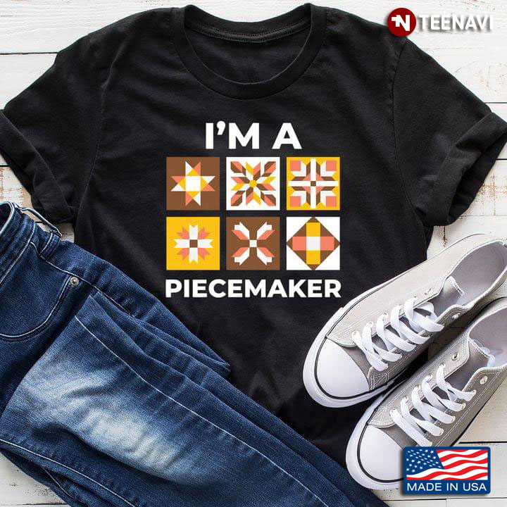 Quilting Quilter Gift Funny Quilt – I’m A Piecemaker