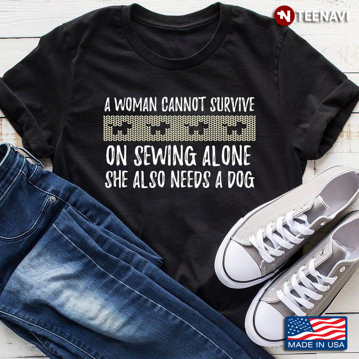 A Woman Cannot Survive On Sewing Alone She Also Needs A Dog