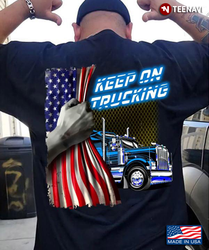 Keep On Truckin’ Truck Driver American Flag Trucking Lover