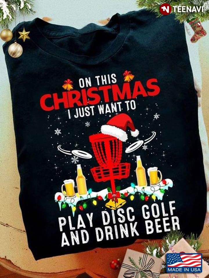 On This Christmas I Just Want To Play Disc Golf And Drink Beer