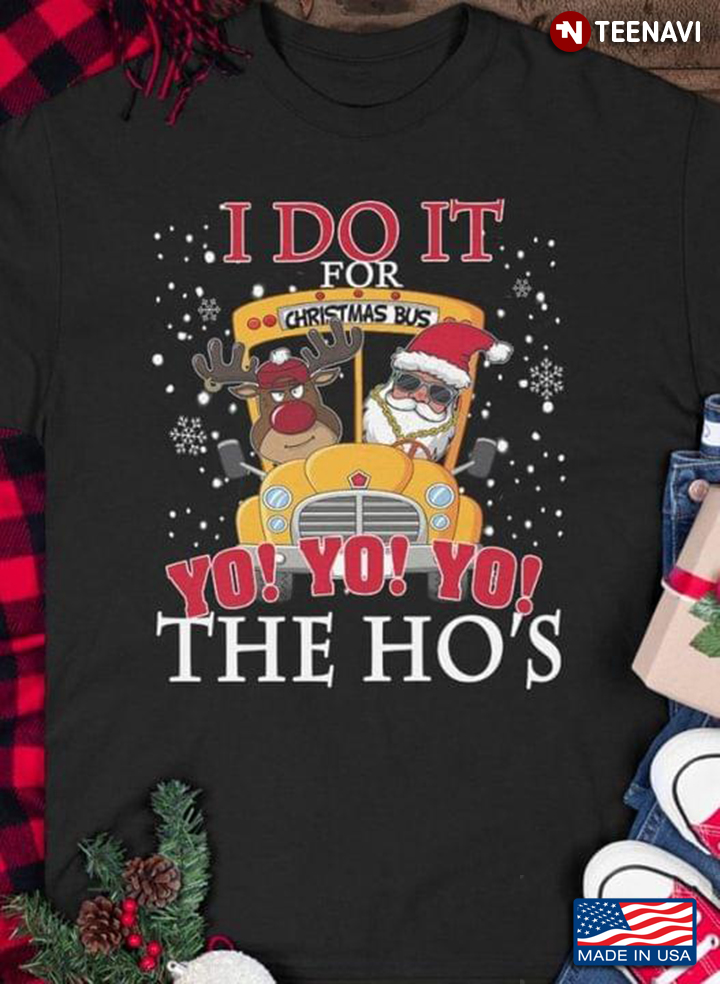 Santa Reindeer I Do It For Yo Yo The Ho’s Christmas Bus