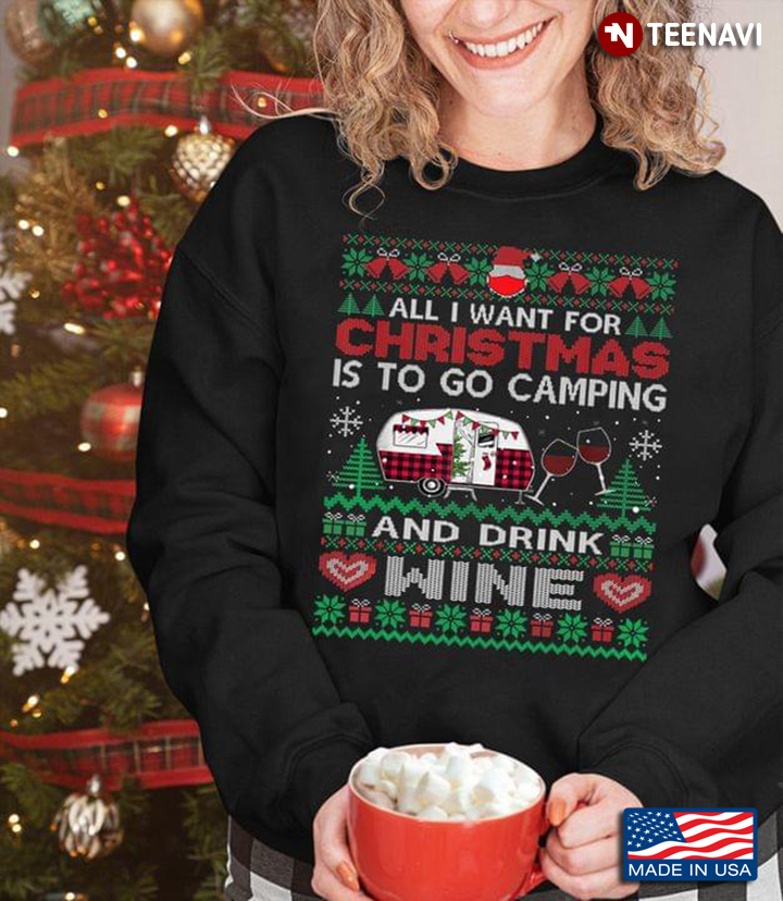 All I Want For Christmas Is To Go Camping And Drink Wine Christmas Sweater