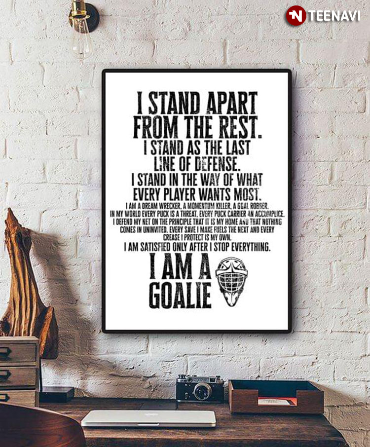 Black & White Theme Hockey Player I Am A Goalie I Stand Apart From The Rest I Stand As The Last Line Of Defense