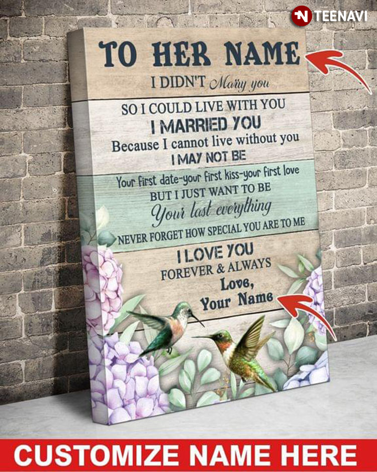 Personalized Name Hummingbirds & Flowers I Didn’t Marry You So I Could Live With You I Married You Because I Cannot Live Without You