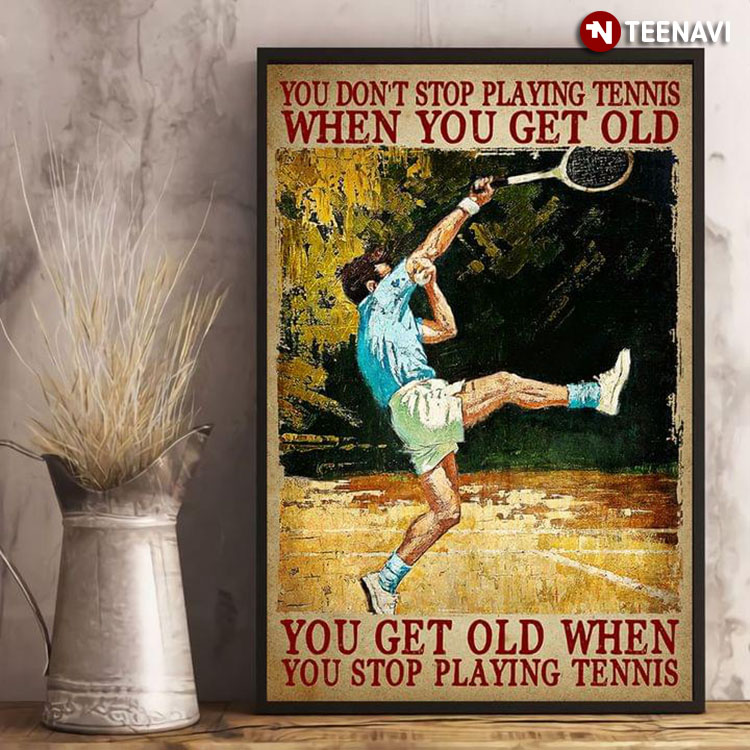 Vintage Tennis Player Painting You Don’t Stop Playing Tennis When You Get Old You Get Old When You Stop Playing Tennis