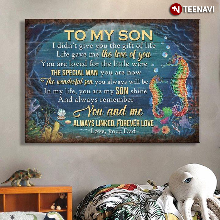 Seahorse Dad & Son To My Son I Didn't Give You The Gift Of Life Life Gave Me The Love Of You