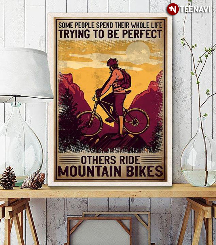 Vintage Mountain Biker Some People Spend Their Whole Life Trying To Be Perfect Others Ride Mountain Bikes