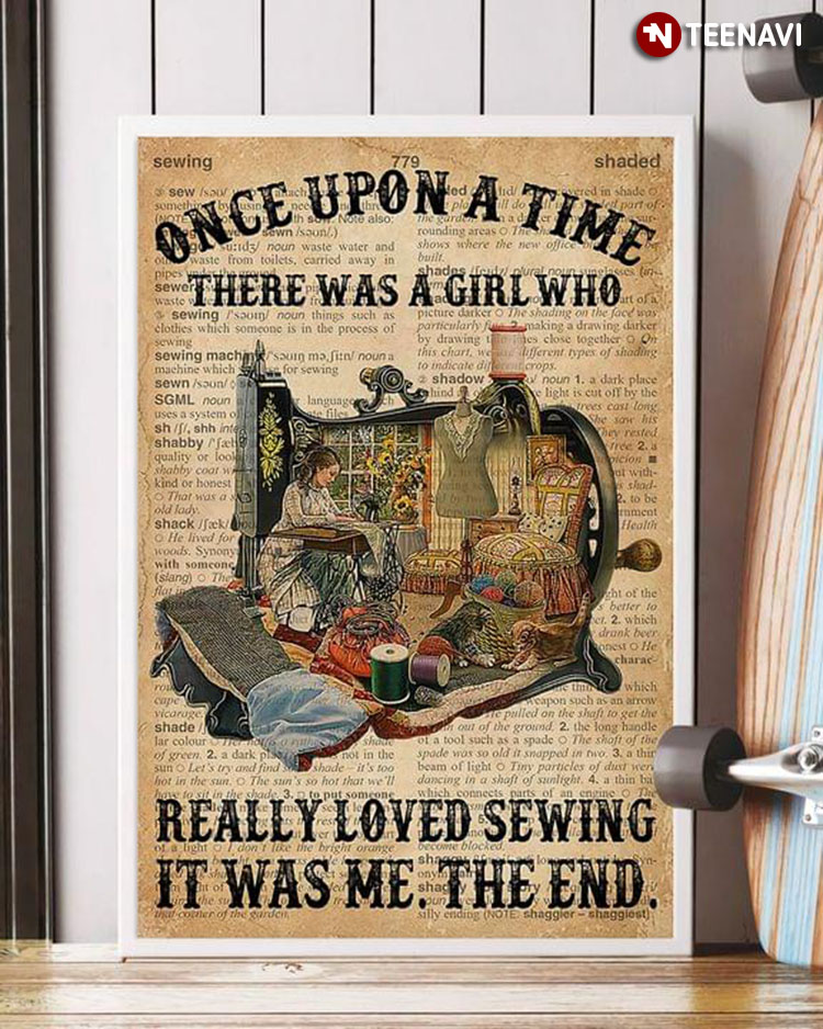 Dictionary Theme Girl Sewing Inside Sewing Machine Once Upon A Time There Was A Girl Who Really Loved Sewing It Was Me The End