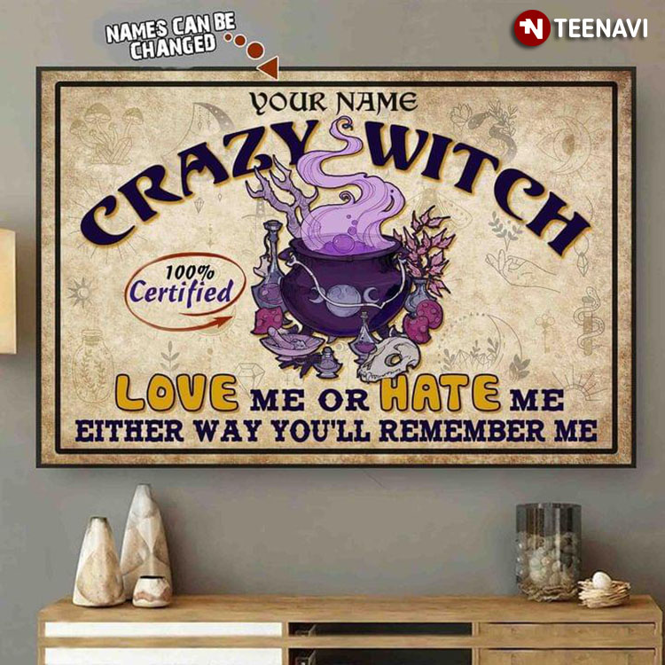 Personalized Name Crazy Witch Love Me Or Hate Me Either Way You’ll Remember Me