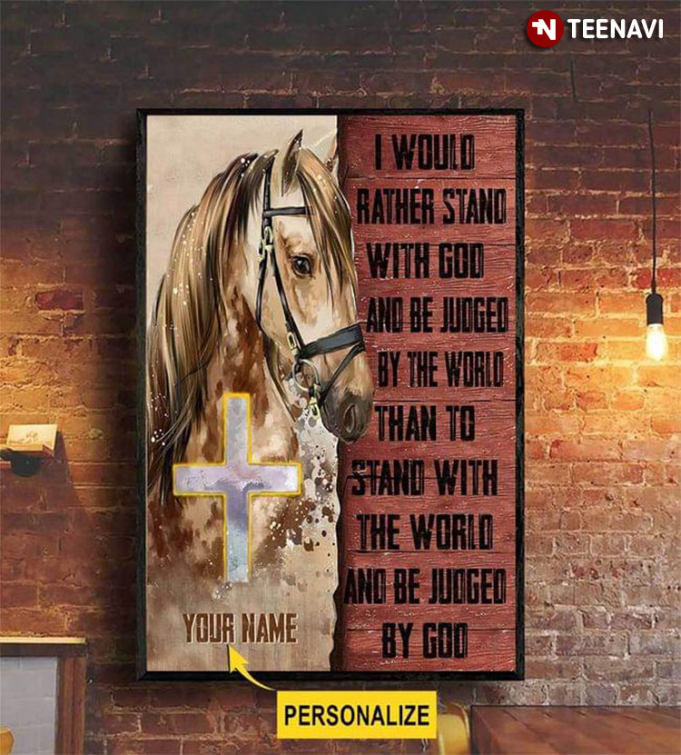 Personalized Name Horse With Jesus Cross I Would Rather Stand With God And Be Judged By The World Than To Stand With The World And Be Judged By God