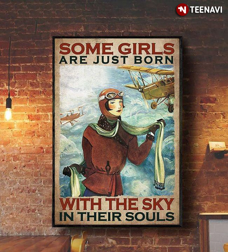 Vintage Female Pilot Wearing Aviator Hat Some Girls Are Just Born With The Sky In Their Souls