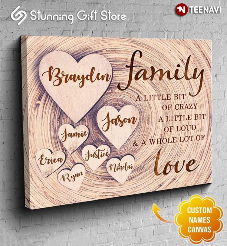 Personalized Name Hearts Family A Little Bit Of Crazy A Little Bit Of Loud & A Whole Lot Of Love