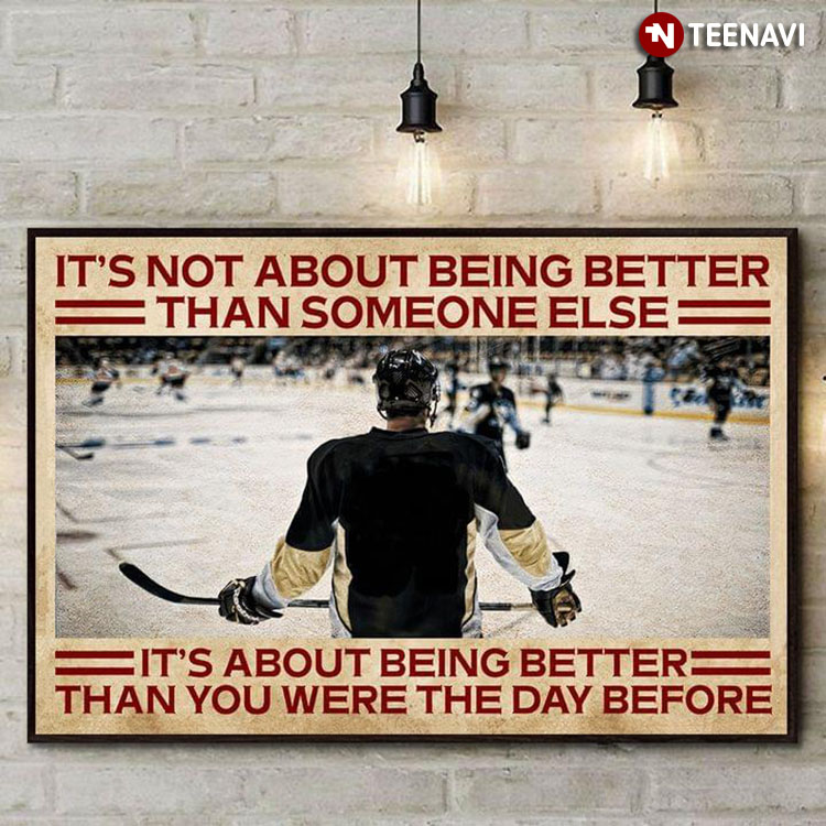 Vintage Ice Hockey Match It’s Not About Being Better Than Someone Else It’s About Being Better Than You Were The Day Before