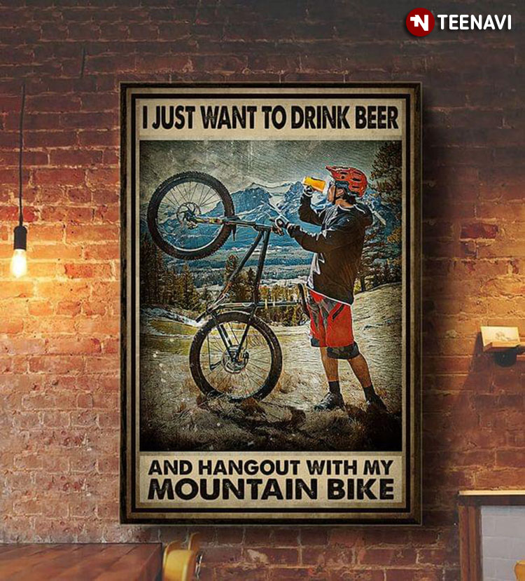 Vintage I Just Want To Drink Beer And Hangout With My Mountain Bike
