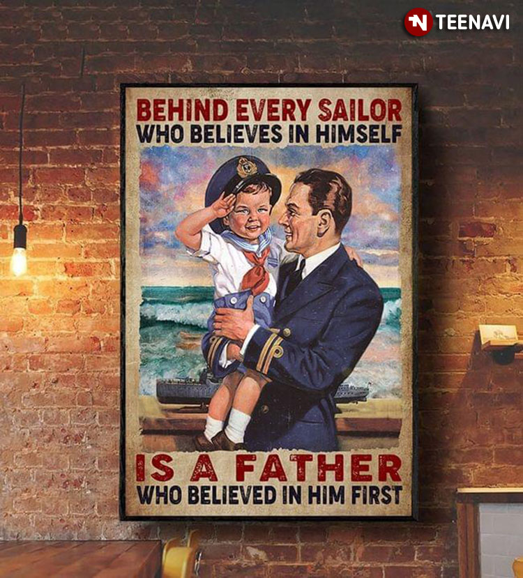 Vintage Behind Every Sailor Who Believes In Himself Is A Father Who Believed In Him First