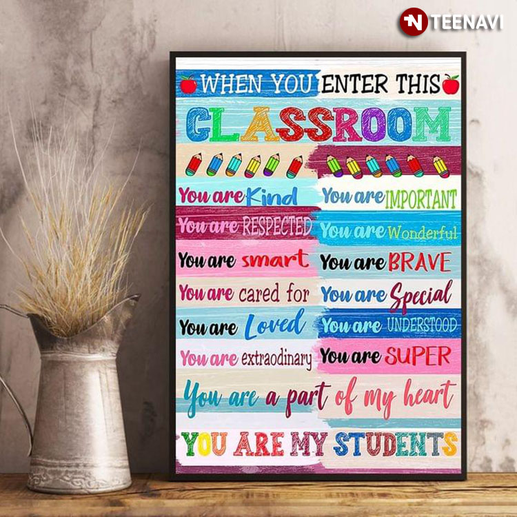 Colorful Pencils When You Enter This Classroom You Are My Students You Are Kind You Are Important