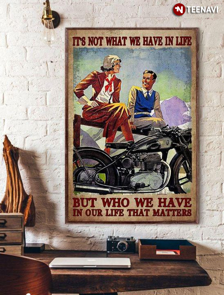 Vintage Smiling Biker Couple It's Not What We Have In Life But Who We Have In Our Life That Matters