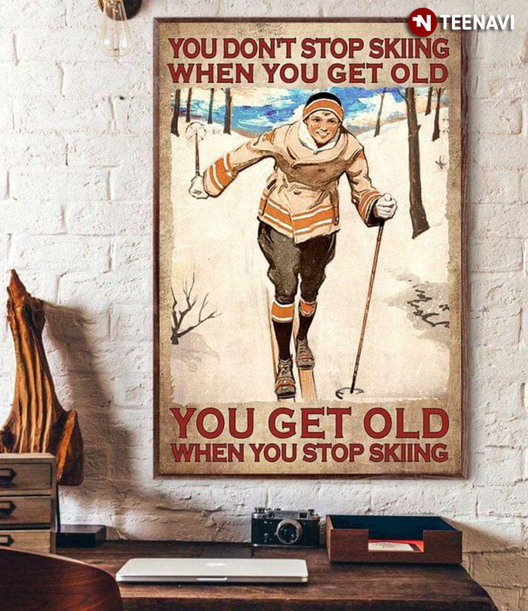 Vintage Smiling Girl Skiing You Don’t Stop Skiing When You Get Old You Get Old When You Stop Skiing