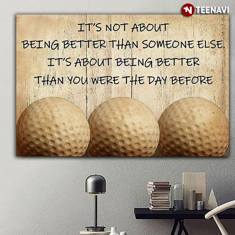 Vintage Golf Balls It’s Not About Being Better Than Someone Else It’s About Being Better Than You Were The Day Before