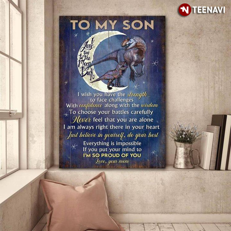Dinosaurs Standing On The Crescent Moon Mom & Son To My Son I Wish I Have The Strength To Face Challenges With Confidence Along With The Wisdom