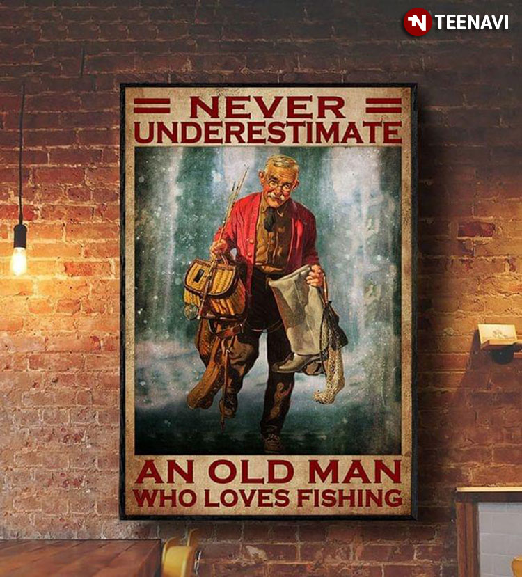 Vintage Smiling Old Fisher With Fishing Equipment Never Underestimate An Old Man Who Loves Fishing