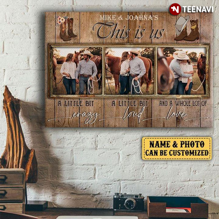 Personalized Name & Photo Cowgirl & Cowboy Boots This Is Us A Little Bit Crazy A Little Bit Loud And A Whole Lot Of Love