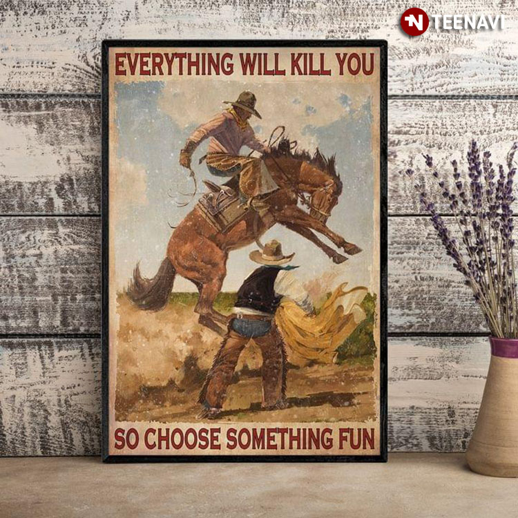 Vintage Cowboy On Horseback Jumping Everything Will Kill You So Choose Something Fun