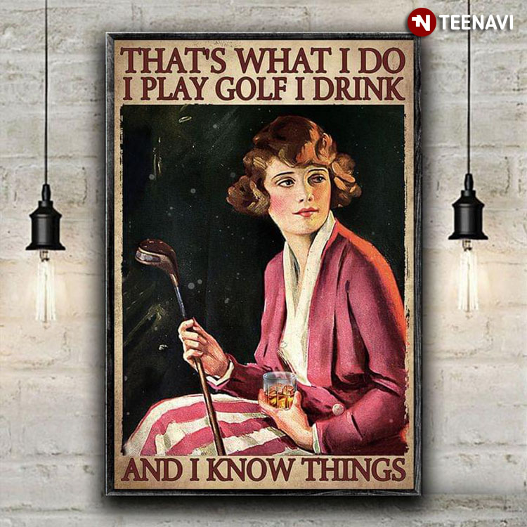 Vintage Woman With Golf Club & Wine Glass That's What I Do I Play Golf I Drink And I Know Things