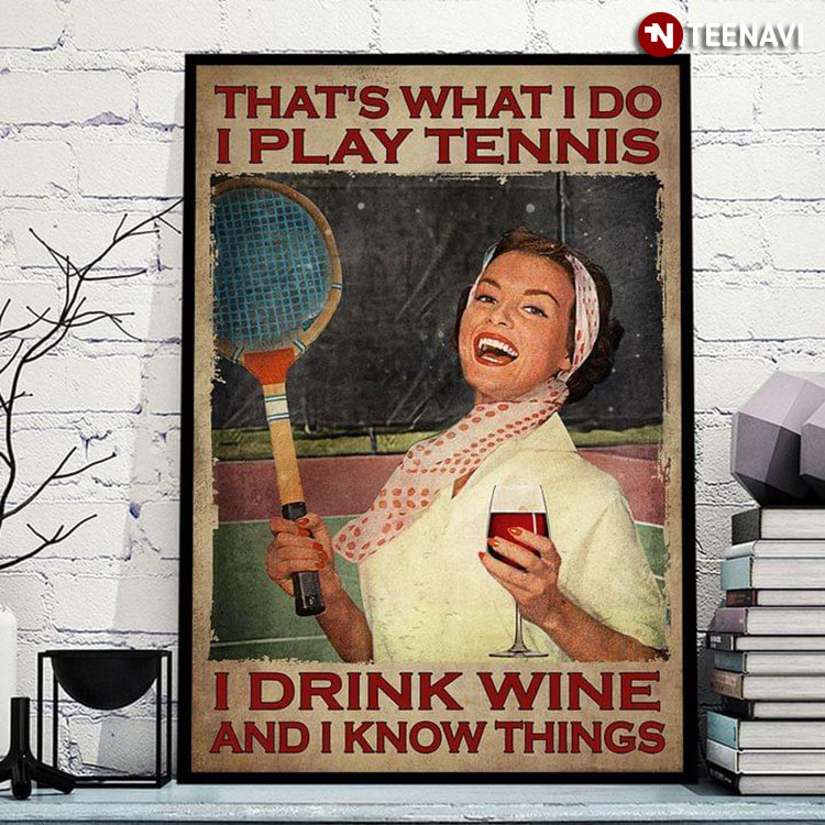 Vintage Smiling Woman With Tennis Racket & Red Wine Glass That's What I Do I Play Tennis I Drink Wine And I Know Things