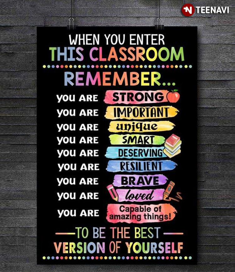 Colorful When You Enter This Classroom Remember To Be The Best Version Of Yourself