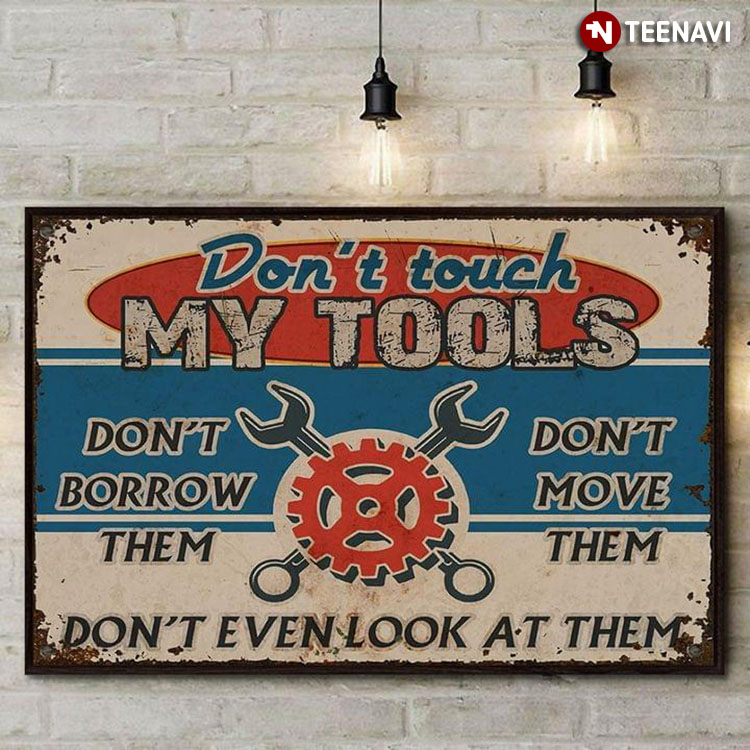 Vintage Mechanic Don't Touch My Tools Don't Borrow Them Don't Move Theme Don't Even Look At Them