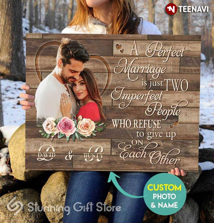 Personalized Name & Photo A Perfect Marriage Is Just Two Imperfect People Who Refuse To Give Up On Each Other