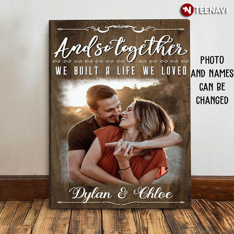 Personalized Photo, Name Happy Couple And So Together We Built A Life We Loved