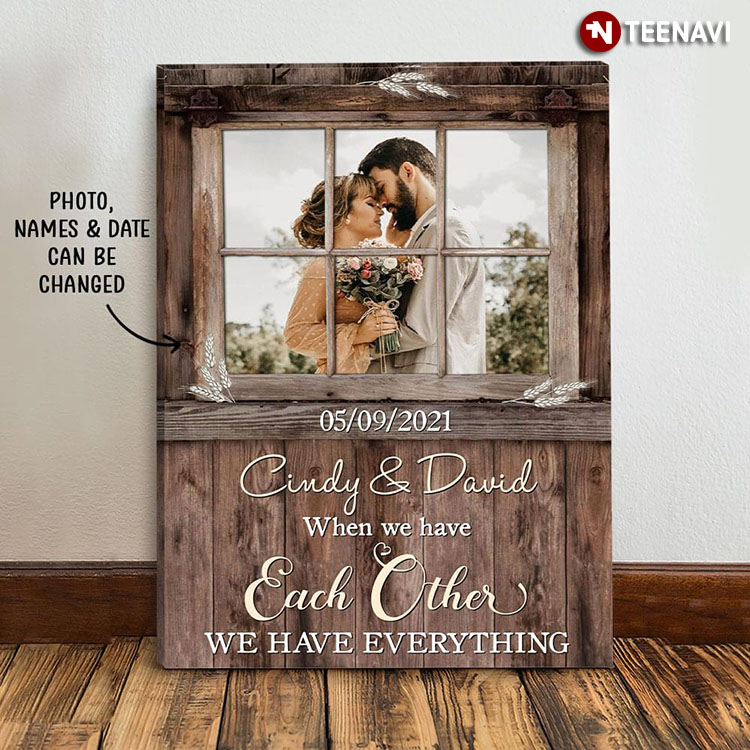 Personalized Photo, Name & Date Barn Window Frame When We Have Each Other We Have Everything
