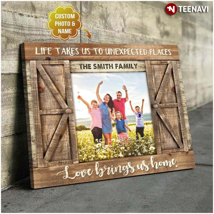Personalized Family Photo & Name Barn Window Frame Life Takes Us To Unexpected Places Love Brings Us Home