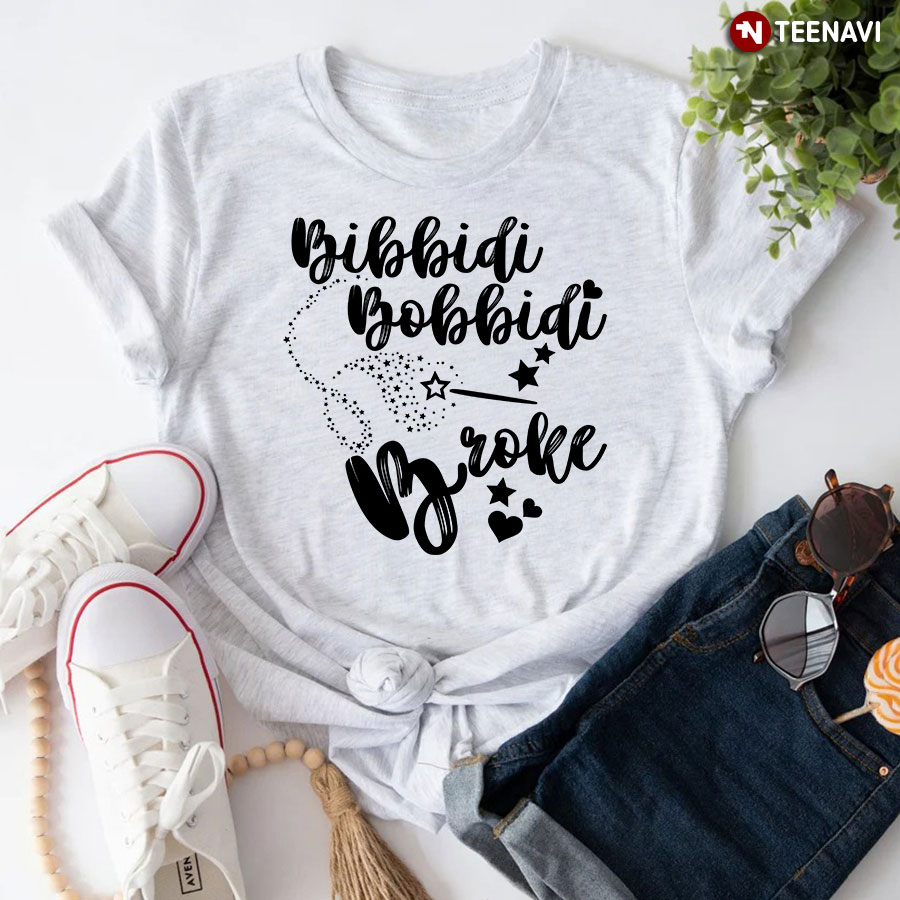 Bibbidi Bobbidi Broke Funny Disney T-Shirt