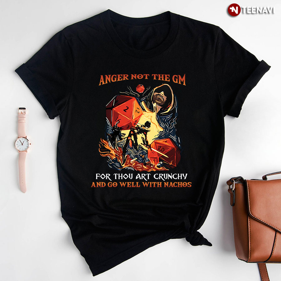 Anger Not The Gm For Thou Art Crunchy And Go Well With Nachos Dungeon And Dragon For Game Lover T-Shirt
