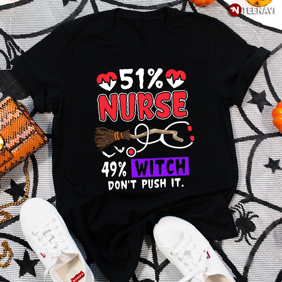 51% Nurse 49% Witch Don't Push It T-Shirt - Halloween Tee