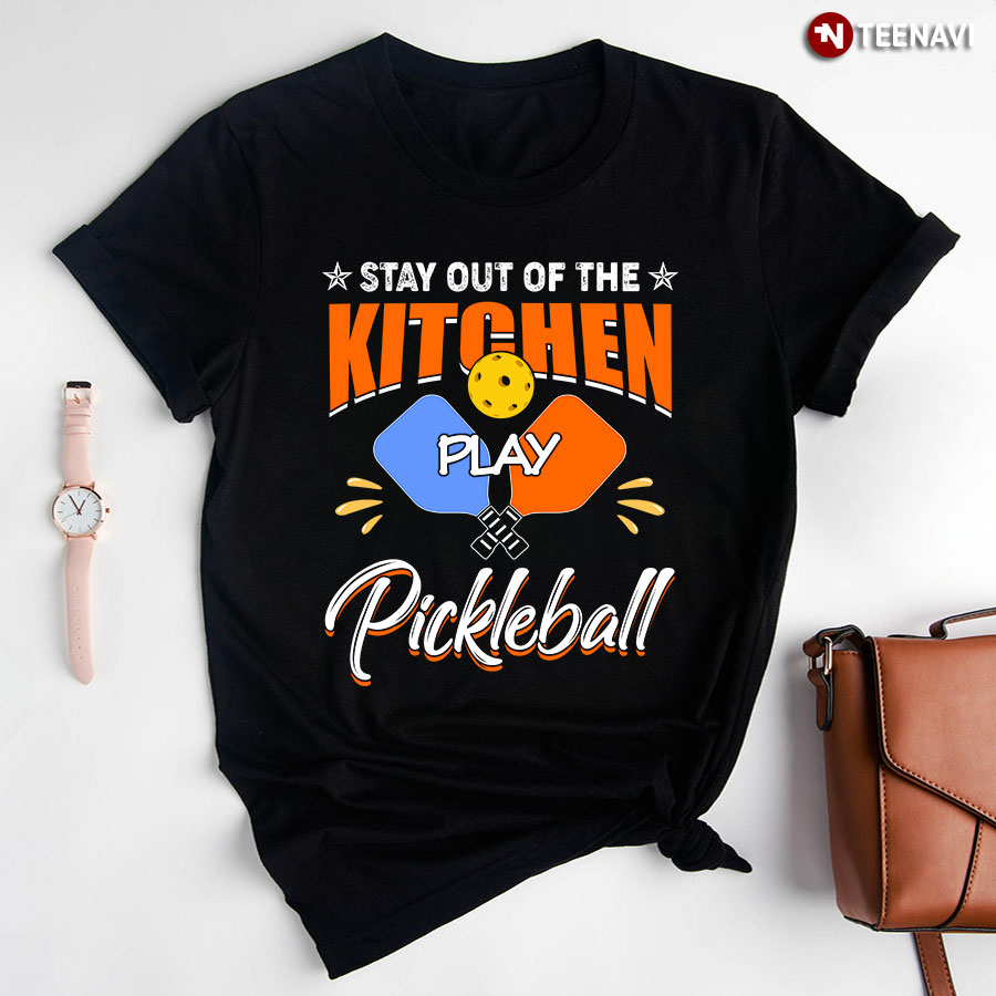 Stay Out Of The Kitchen Play Pickleball for Pickleball Lover T-Shirt