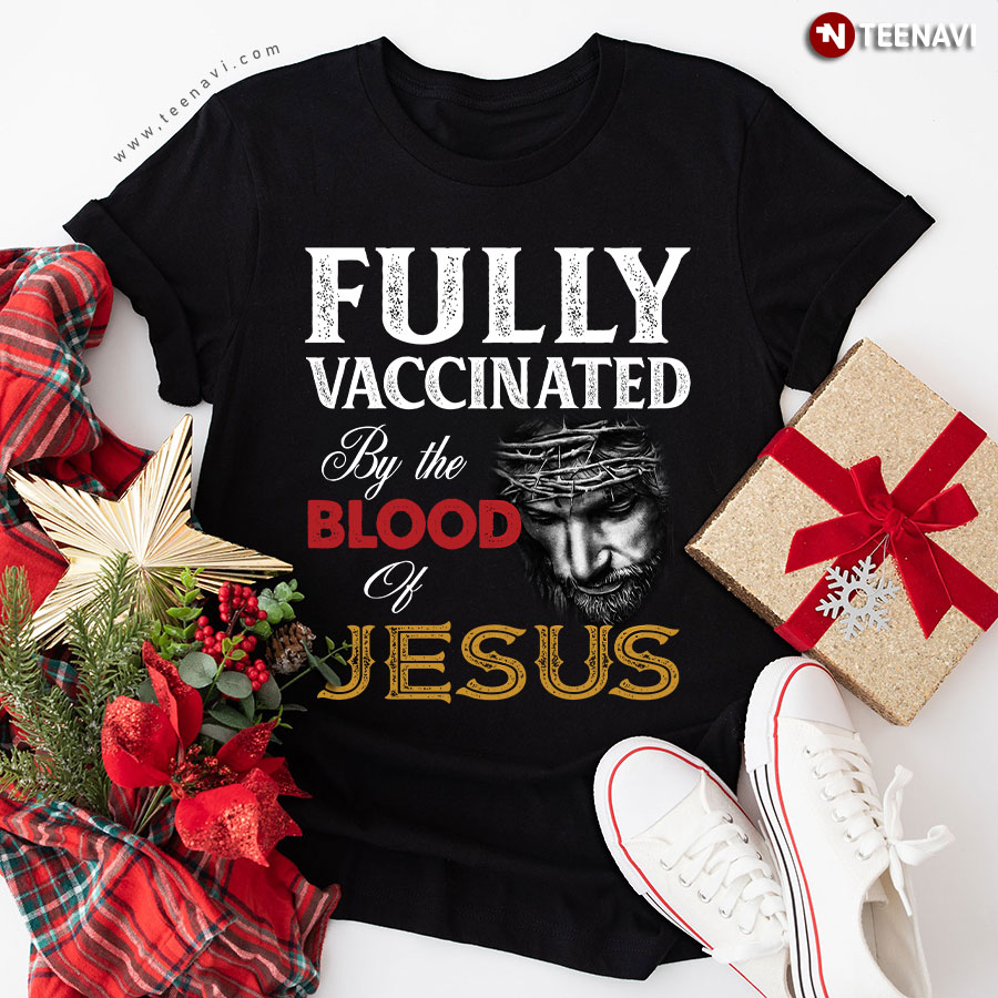 Fully Vaccinated By The Blood Of Jesus T-Shirt - Unisex Tee