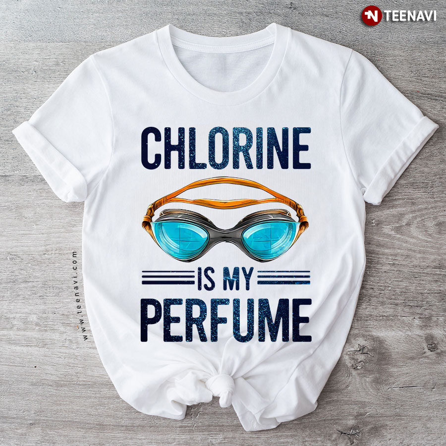 Swimming Chlorine Is My Perfume for Swimmer T-Shirt