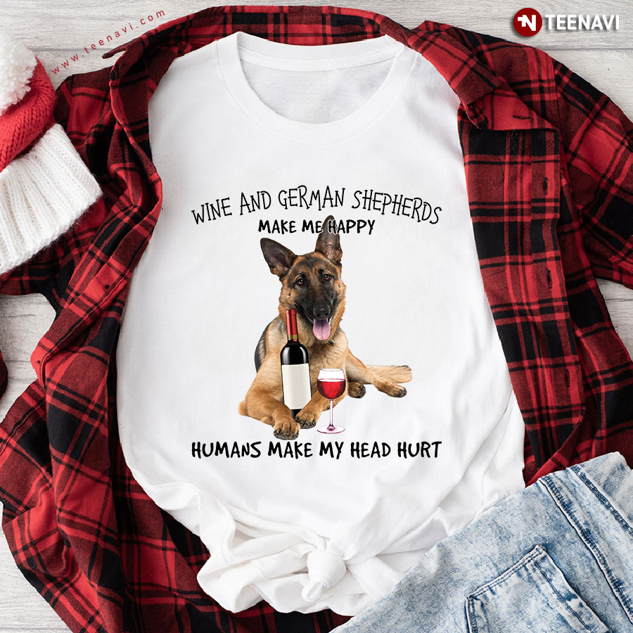 Wine And German Shepherds Make Me Happy For Dog Lover T-Shirt