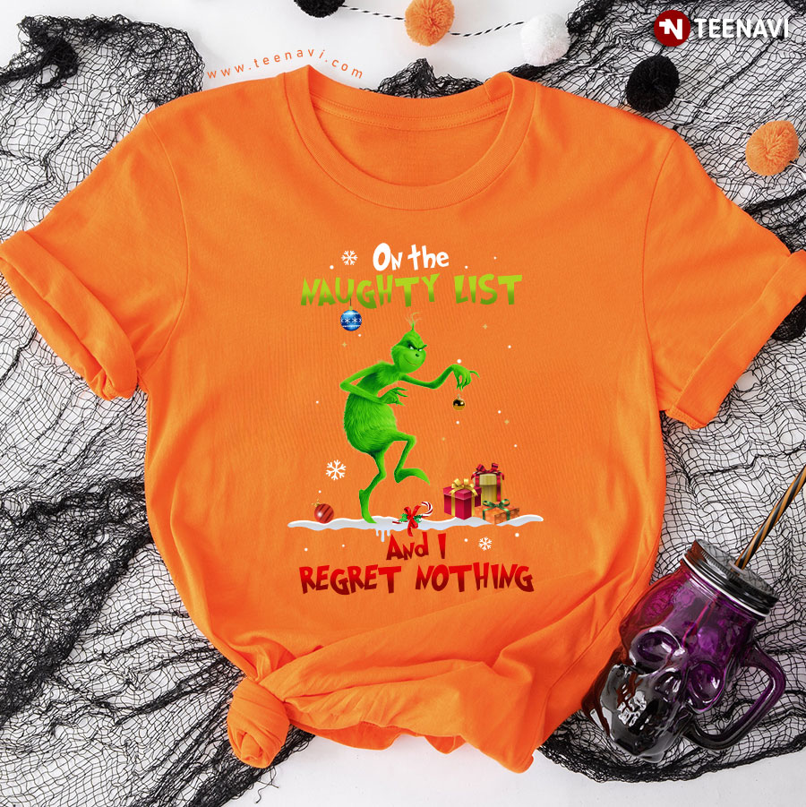 Grinch On The Naughty List And I Regret Nothing for Christmas T-Shirt