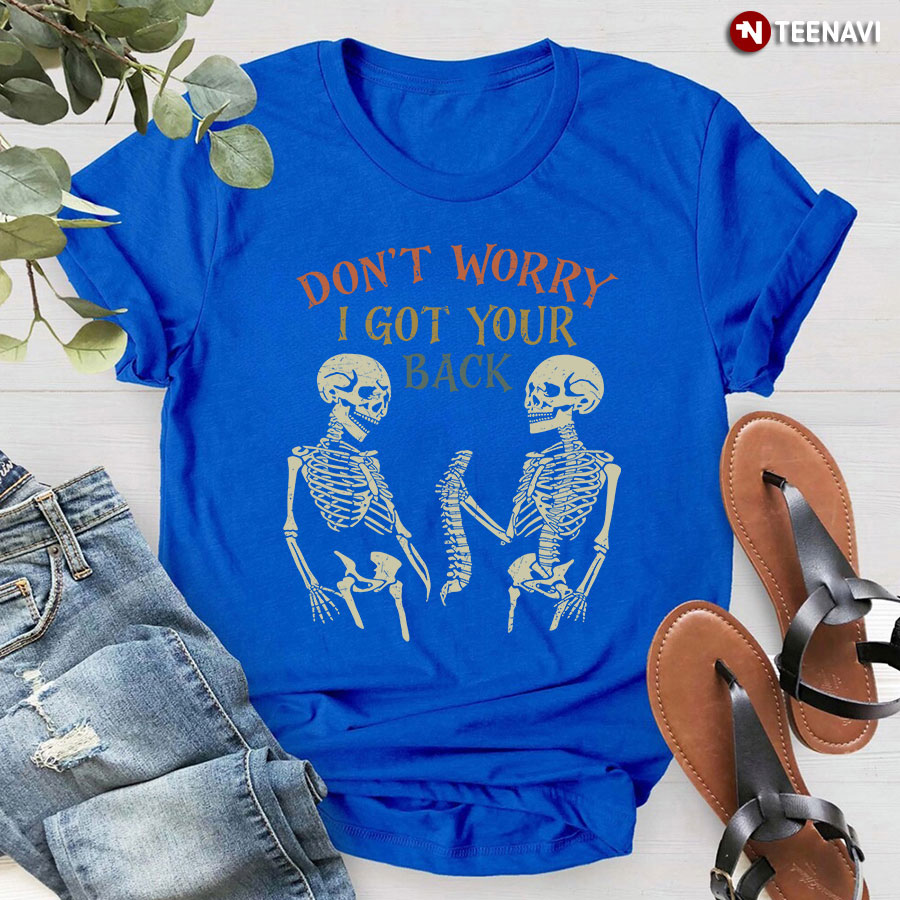 Skeletons Don't Worry I Got Your Back Funny Saying Halloween Gift T-Shirt