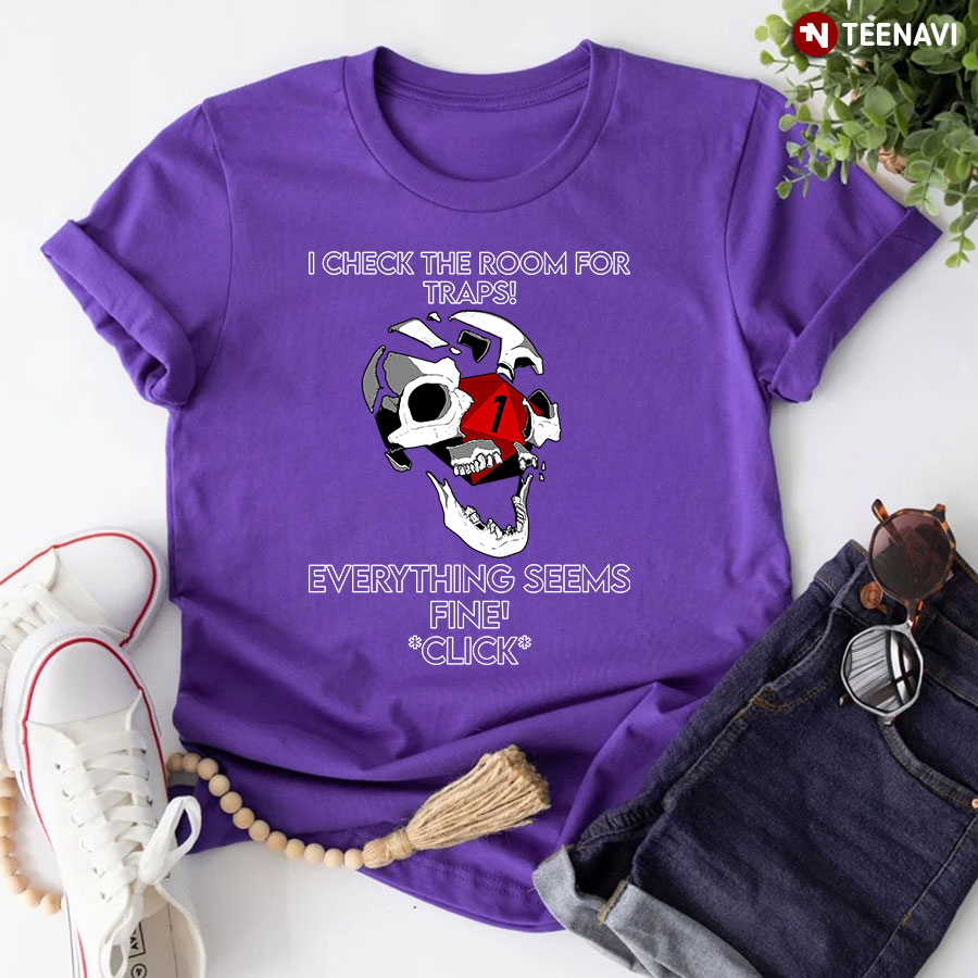 Skull Dice I Check The Room For Traps Everything Seems Fine Click Dungeons & Dragons for Game Lover T-Shirt