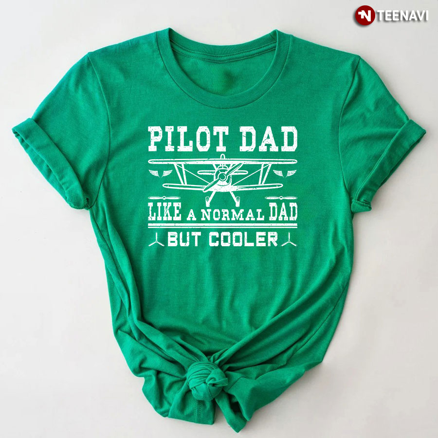 Pilot Dad Like A Normal Dad But Cooler T-Shirt